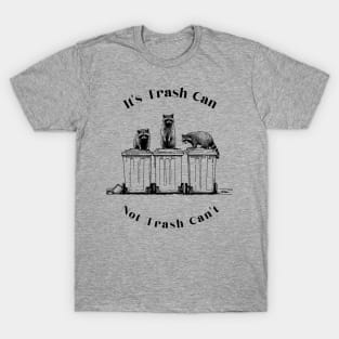 trash can not trash cant, cute raccoon, funny raccoon, trash panda, trash raccoon, raccoon garbage, my spirit animal T-Shirt